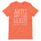 ARMS ARE FOR HUGS | End Gun Violence tee shirt