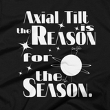 Axial Tilt is the Reason for the Season t shirt (Close-Up)