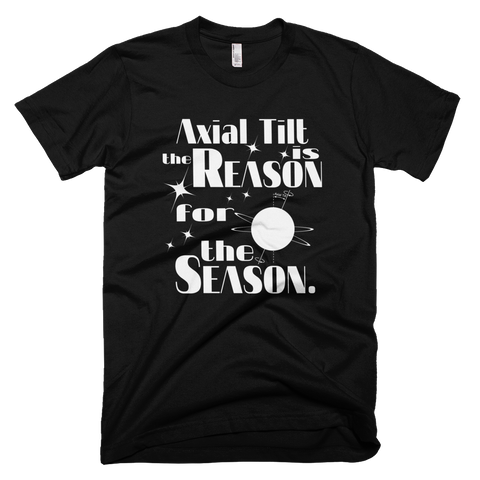 Axial Tilt is the Reason for the Season t shirt
