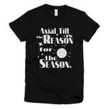 Axial Tilt is the Reason for the Season t shirt