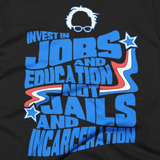 Bernie Sanders quote Invest In Jobs and Education not Jails and Incarceration t shirt image