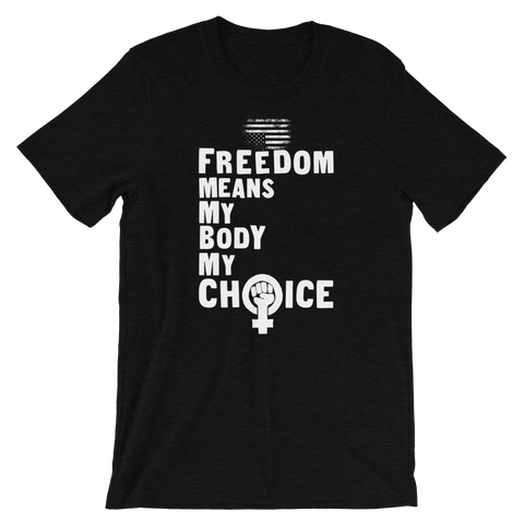 Women's Rights tee | My Body My Choice—Freedom means the Right to Choose shirt