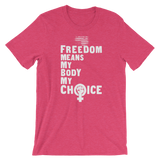 Women's Rights tee | My Body My Choice—Freedom means the Right to Choose shirt