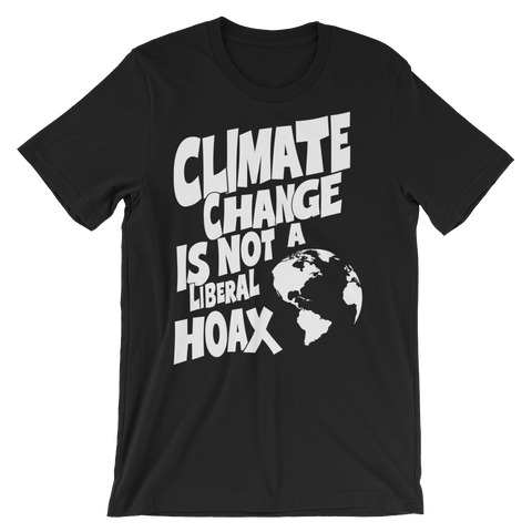 Climate Change is not a Liberal Hoax t-shirt