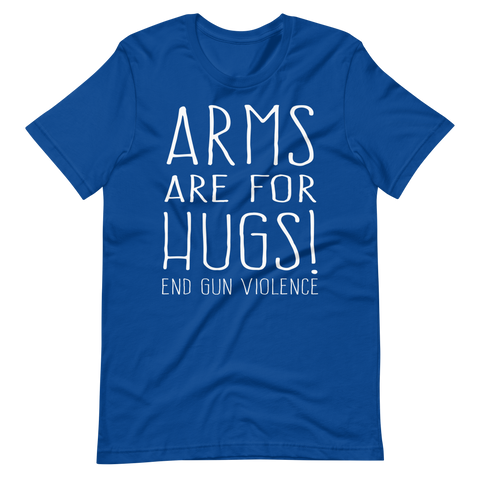 ARMS ARE FOR HUGS | End Gun Violence tee shirt