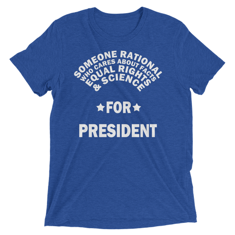 Someone Rational for President t-shirt