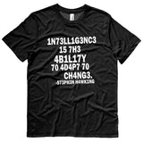 Stephen Hawking t shirt | Intelligence is the ability to adapt to change.