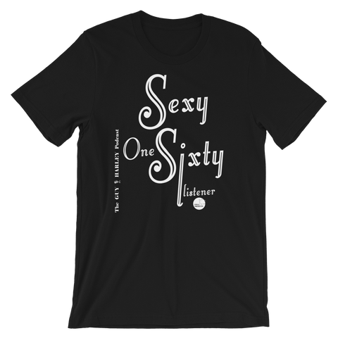 The GUY & HARLEY Podcast—Sexy One Sixty listener tee shirt